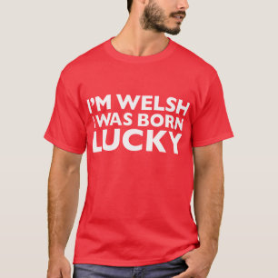 Camiseta Eu sou Galês que eu era t-shirt afortunado nascid