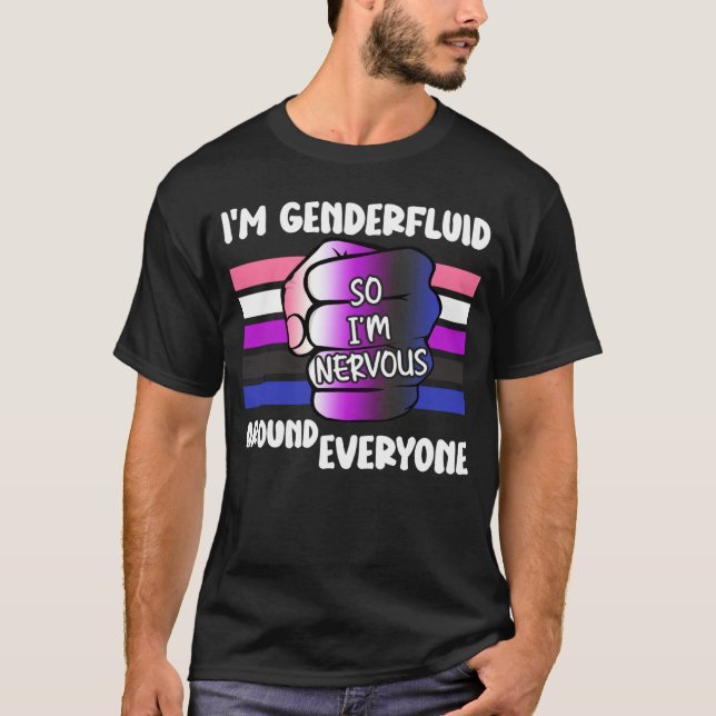 Camiseta Eu sou Genderfluido Então estou nervoso ao redor d (Frente)