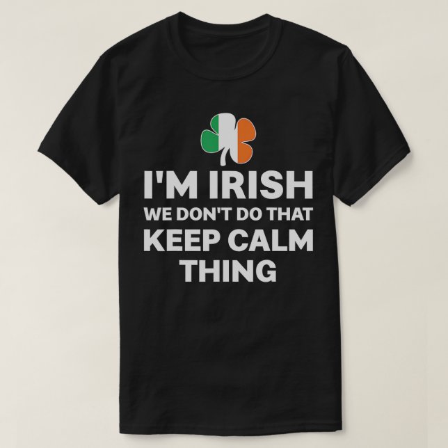 Camiseta Eu sou irlandês Não fazemos isso mantenha a calma (Frente do Design)