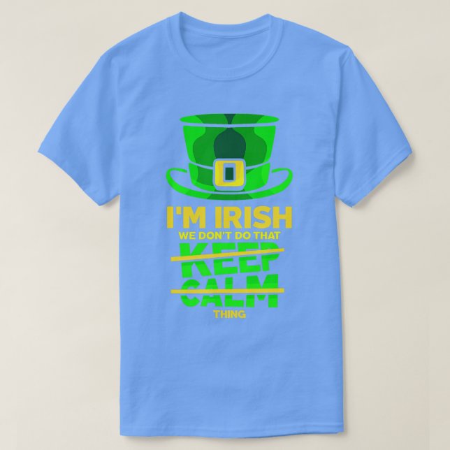 Camiseta Eu Sou Irlandês Não Fazemos Isso Para Manter Calmo (Frente do Design)