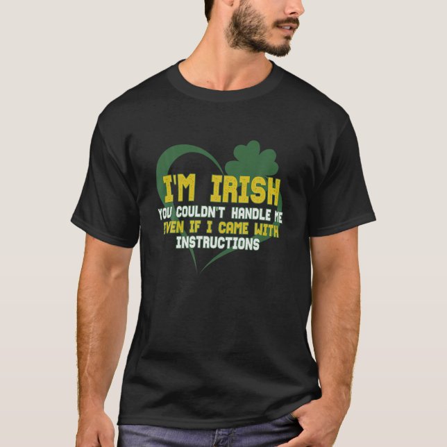Camiseta Eu sou irlandês. Você não poderia me lidar, mesmo  (Frente)