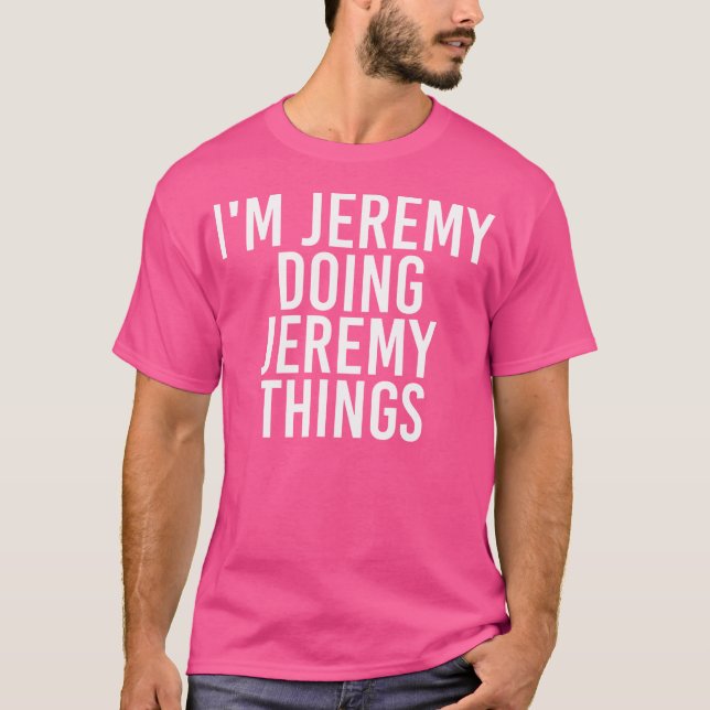 Camiseta Eu Sou Jeremy Fazendo Coisas Engraçadas Ideia De P (Frente)