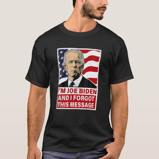 Camiseta Eu sou Joe Biden e esqueci essa mensagem Engraçada (Frente)