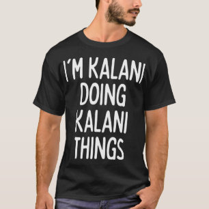 Camiseta Eu sou Kalani fazendo coisas Kalani, nome engraçad