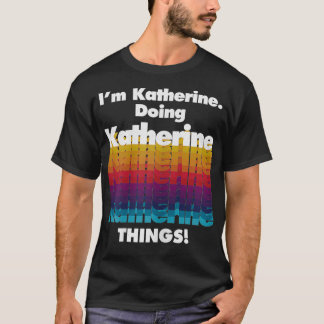 Camiseta Eu sou Katherine fazendo Katherine coisas engraçad