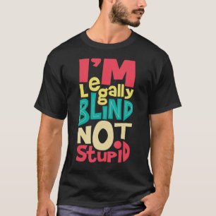 Camiseta Eu sou legalmente cego não estúpido - Cegueira Vis