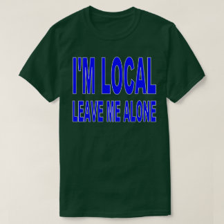 Camiseta Eu sou local - deixe-me sozinho