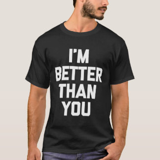 Camiseta Eu Sou Melhor Do Que Você Dizendo Novidade