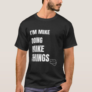 Camiseta Eu Sou Mike Fazendo Coisas Do Mike Engraçadas Pers