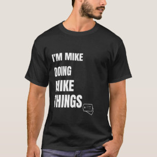Camiseta Eu Sou Mike Fazendo Coisas Do Mike Engraçadas Pers