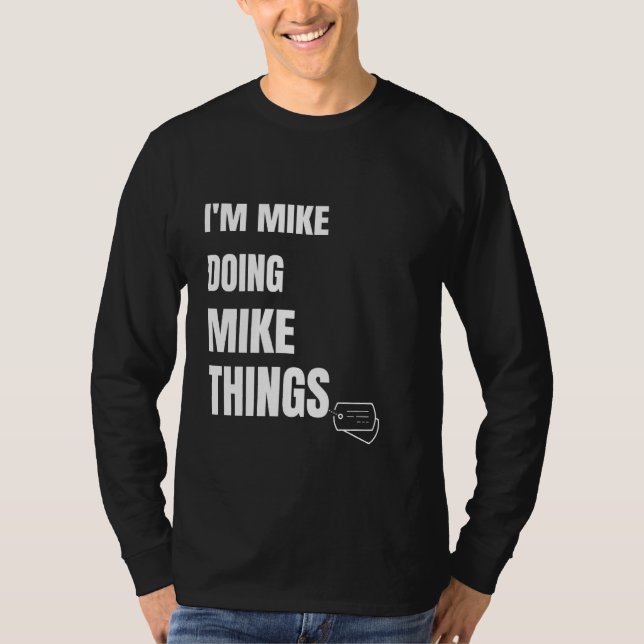 Camiseta Eu Sou Mike Fazendo Coisas Do Mike Engraçadas Pers (Frente)