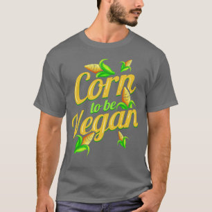 Camiseta Eu Sou Milho Para Ser Nascer De Vegan Para Ser Veg