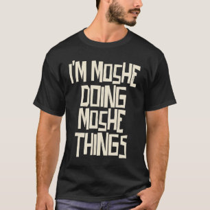 Camiseta Eu sou Moshe fazendo coisas do Moshe
