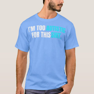 Camiseta Eu sou muito autista para este tema azul de merda