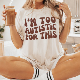 Camiseta Eu sou muito autista para isso, Dia da Consciência