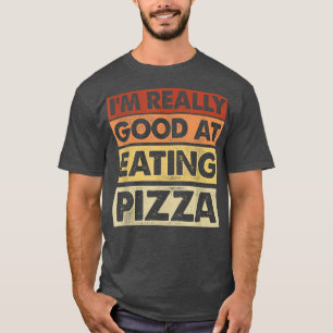 Camiseta Eu Sou Muito Bom Em Comer Pizza Comida Italiana