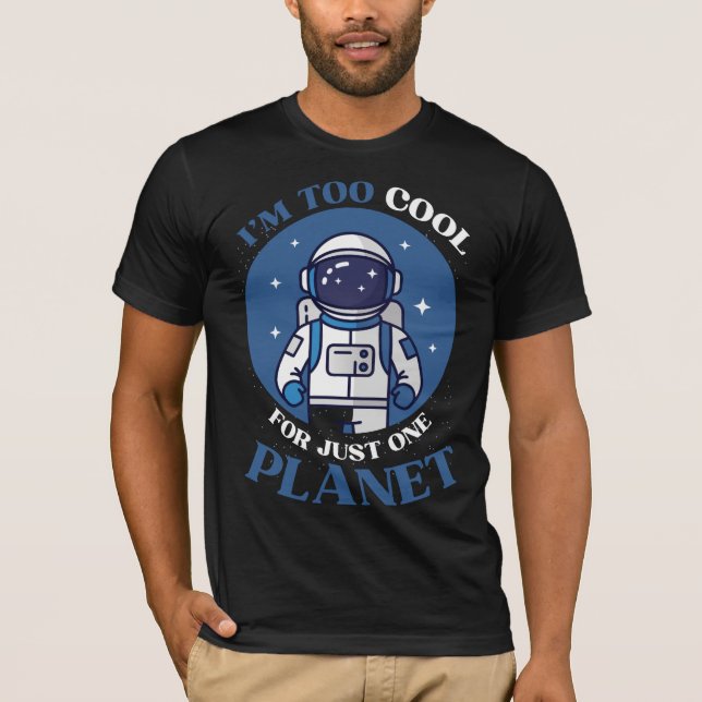 Camiseta Eu Sou Muito Legal Para Apenas Um Planeta Astronau (Frente)