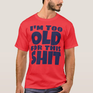 Camiseta Eu Sou Muito Velho Para Esta Engraçada Idade Sarcá