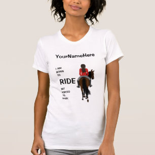 Camiseta Eu sou nascer de montar, mas sou forçado a trabal