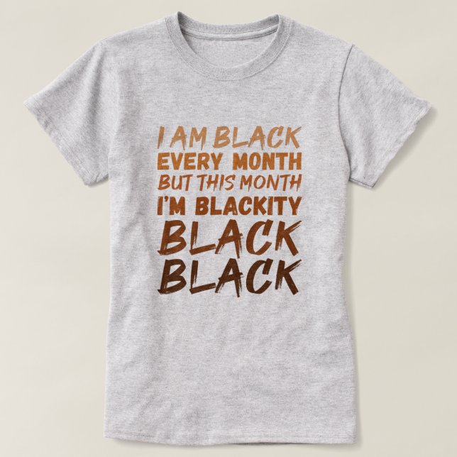 Camiseta Eu sou negro todos os meses, mas neste mês eu sou  (Frente do Design)