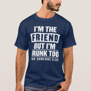 Camiseta Eu sou o amigo, mas sou Bebado de encontrar outra