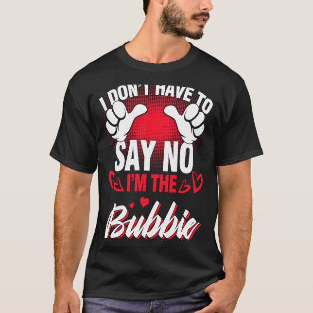 Camiseta Eu sou o Bubbie que não tenho que dizer não (Frente)
