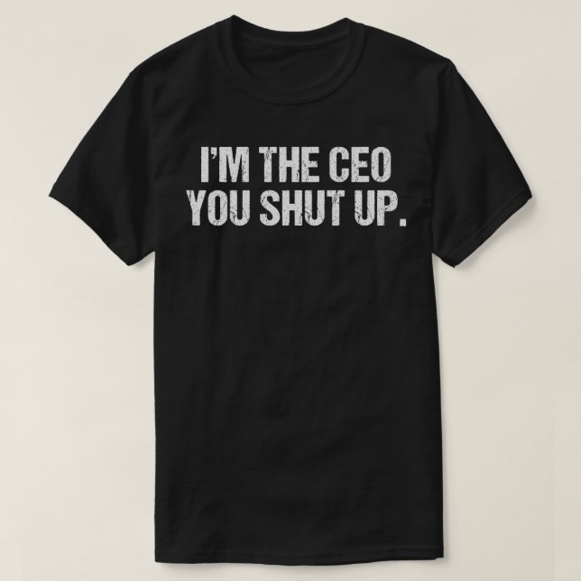Camiseta Eu sou o CEO Você Cale A Boca (Frente do Design)