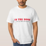 Camiseta Eu sou o chefe<br><div class="desc">Eu for o chefe, quando minha esposa não ao redor.</div>