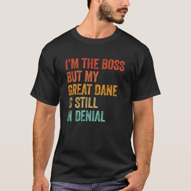 Camiseta Eu sou o chefe, mas meu grande dinamarquês ainda e (Frente)