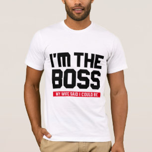 Camiseta Eu sou o chefe! Minha esposa disse que eu poderia