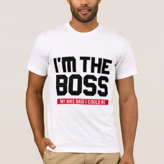 Camiseta Eu sou o chefe! Minha esposa disse que eu poderia