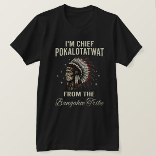 Camiseta Eu sou o Chefe Pokalotatwat Da Tribo Bangahoe