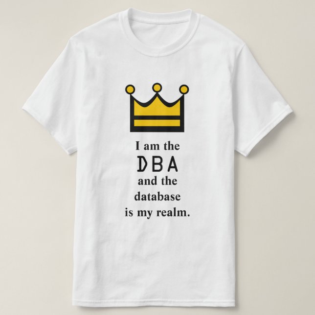 Camiseta Eu sou o DBA e a base de dados é meu reino (Frente do Design)