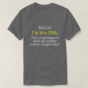 Camiseta "Eu sou o DBA. Os programadores fazem-me sofrer… "