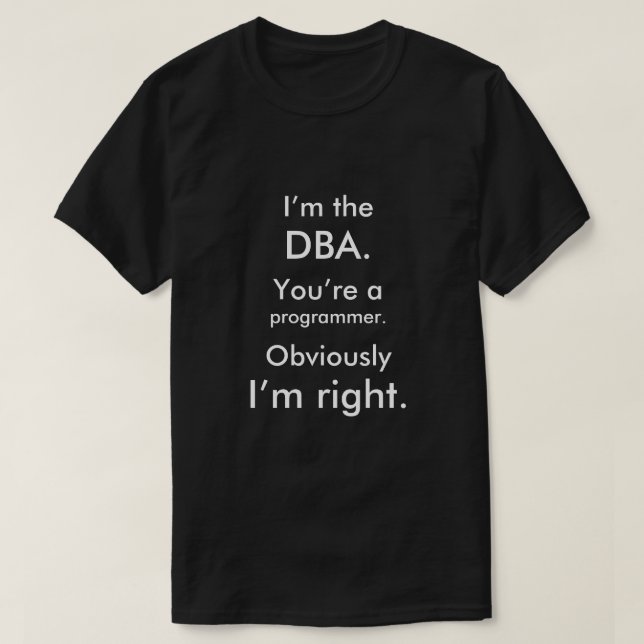Camiseta Eu sou o DBA. Você é um programador. Eu sou (Frente do Design)