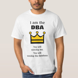 Camiseta Eu sou o DBA. Você vai culto...