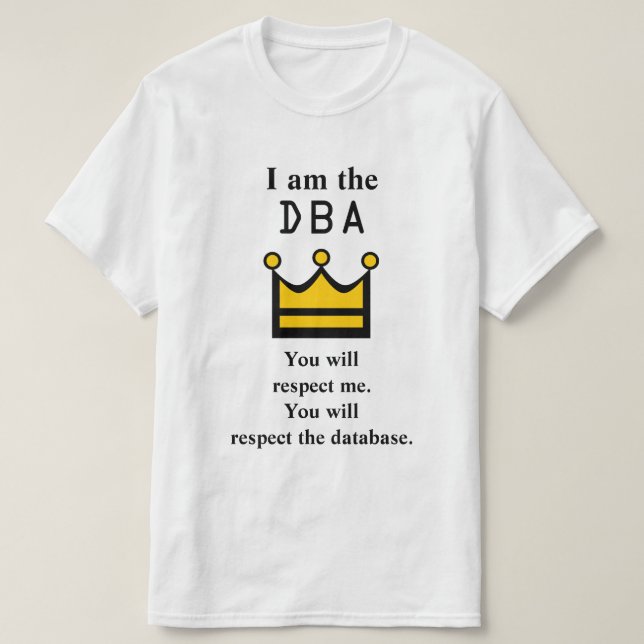 Camiseta Eu sou o DBA. Você vai me respeitar. (Frente do Design)