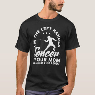 Camiseta Eu Sou O Fencer Da Esquerda Sua Mãe Te Avisou Abo