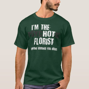 Camiseta Eu Sou O Florista Psicótico Quente Avisando Você E