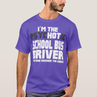 Camiseta Eu Sou O Motorista Psicótico De Ônibus Quente Da E