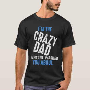Camiseta Eu sou o Pai maluco que todos avisaram você de org