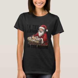 Camiseta Eu sou o Papai noel da temporada Eu sou a razão de