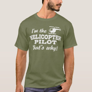 Camiseta Eu sou o piloto do helicóptero que é o porquê da c