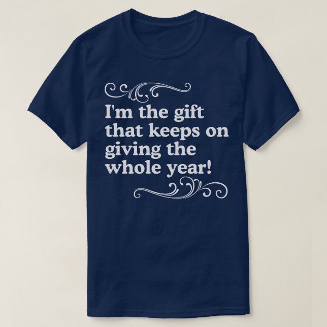 Camiseta Eu sou o presente que continua dando o ano inteiro (Frente do Design)