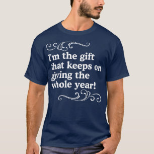 Camiseta Eu sou o presente que continua dando o ano inteiro