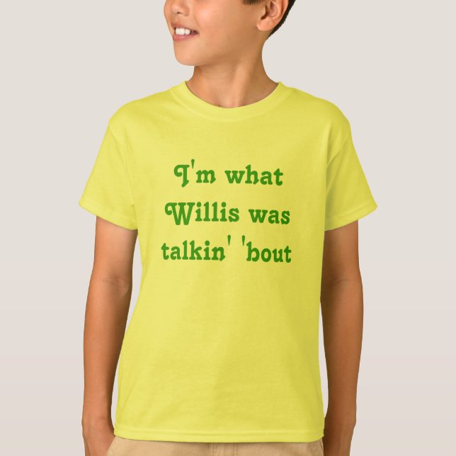 Camiseta Eu sou o que Willis era ataque do talkin ' (Frente)