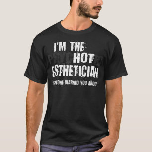 Camiseta Eu Sou O Quente Esteticista Estetizador Advertendo