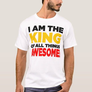Camiseta "Eu sou o rei de todas as coisas IMPRESSIONANTES!"