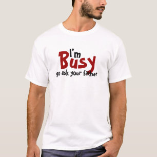 Camiseta Eu sou ocupado vou pergunto a seu pai