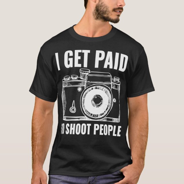 Camiseta Eu Sou Pago Para Atirar Fotografia Do Pessoas Engr (Frente)